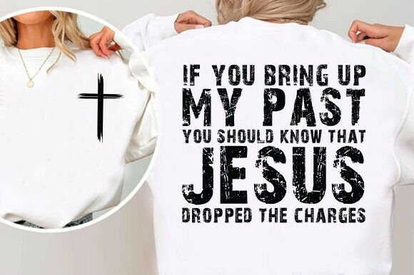 Christian PNG: “If You Bring Up My Past” T-Shirt Designs