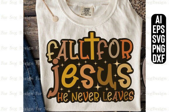 He Never Leaves SVG, PNG — Fall for Jesus T-Shirt Designs