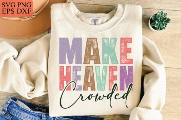 Make Heaven Crowded SVG, Jesus PNG — T-Shirt Designs